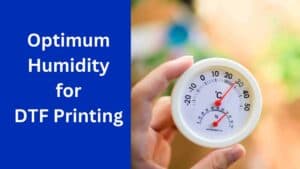 DTF Printing Humidity