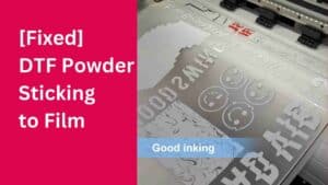 6 Common Causes of DTF Powder Sticking to Film with Solutions