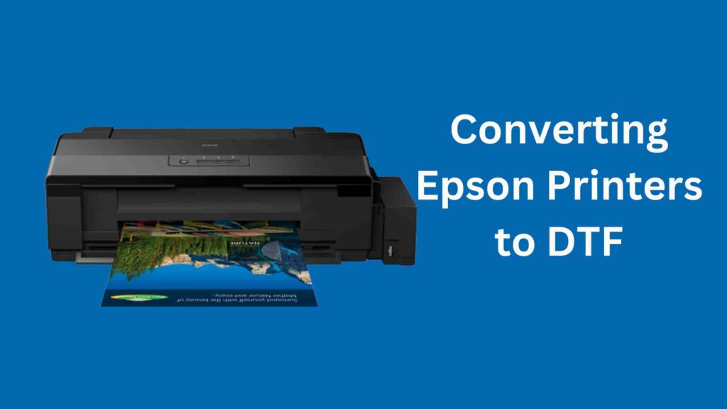 6 Steps To Convert A Epson Printer To A DTF Printer?