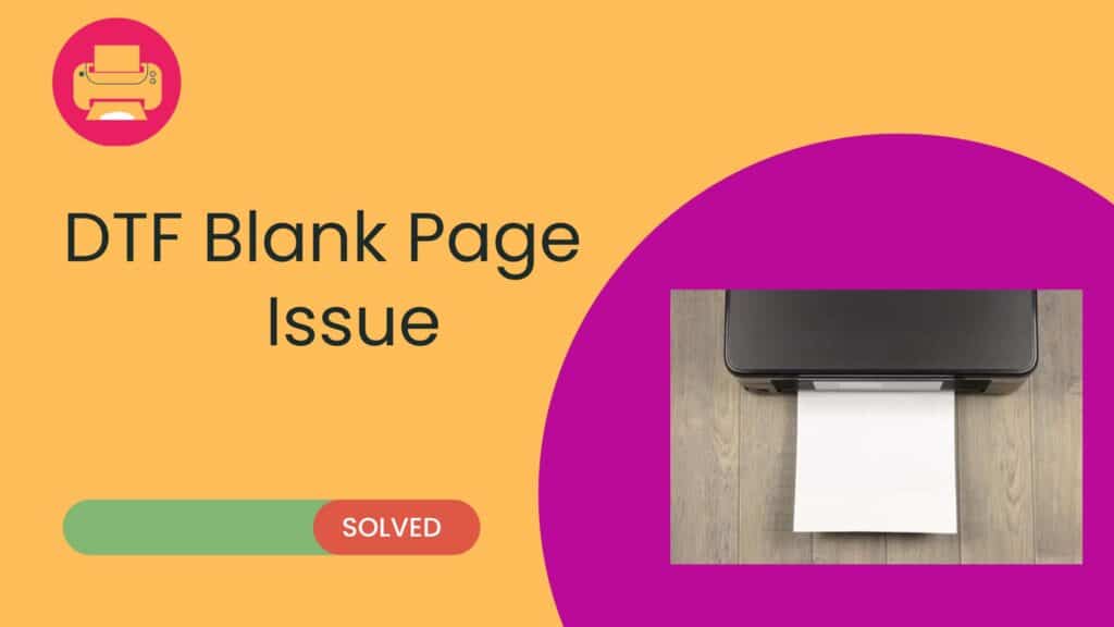 Blank Page Issues in DTF Printing