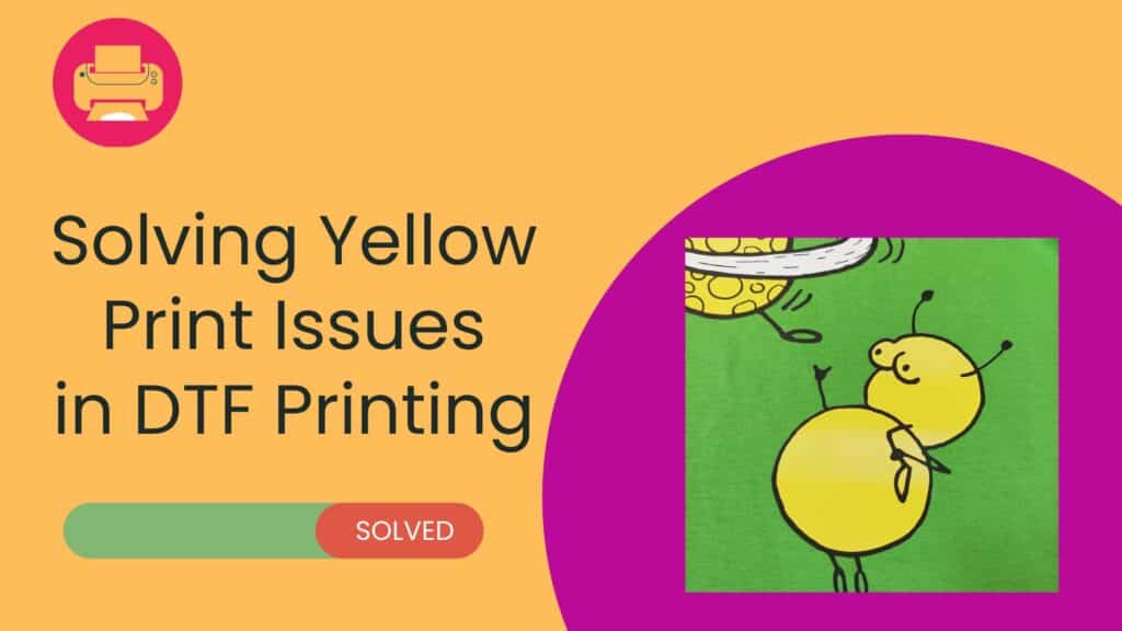 Resolving DTF Yellow Print Issues Expert Solutions