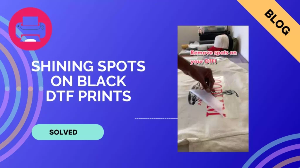 How to Fix Shiny Spots on Black DTF Prints