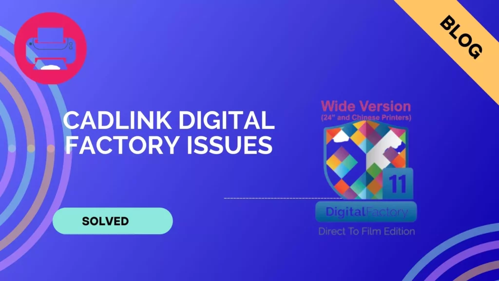CADLINK Digital Factory Doesn't Print in DTF Mode