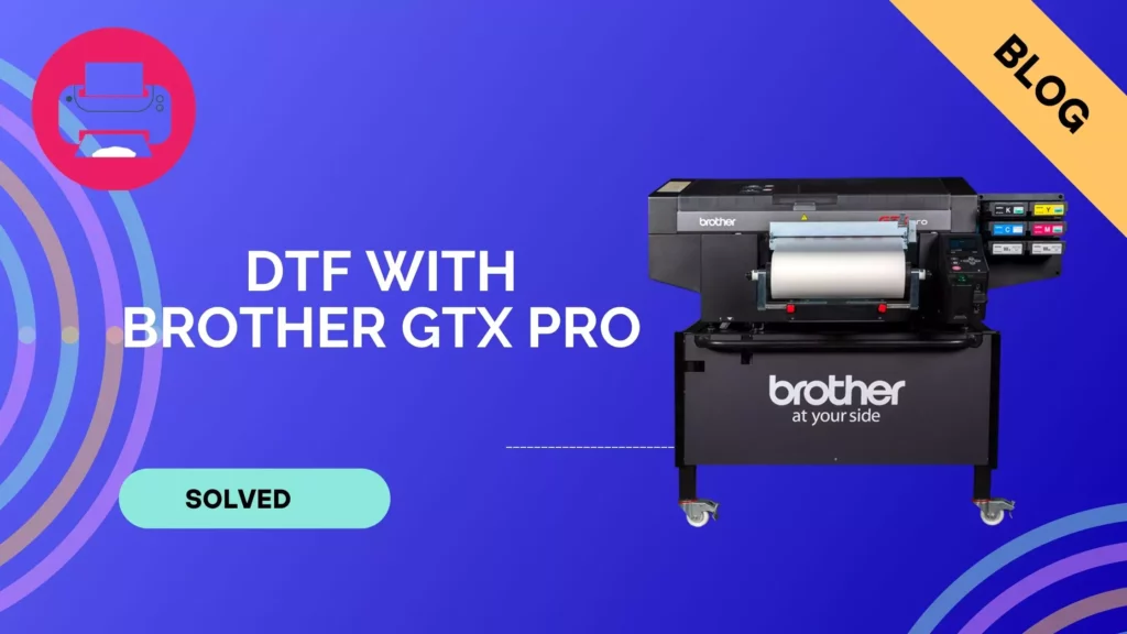 Brother GTX Pro DTF Performance